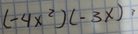 (-4x^2)(-3x);