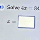 Solve 4x=84