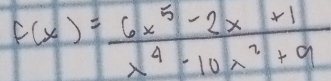 f(x)= (6x^5-2x+1)/x^4-10x^2+9 