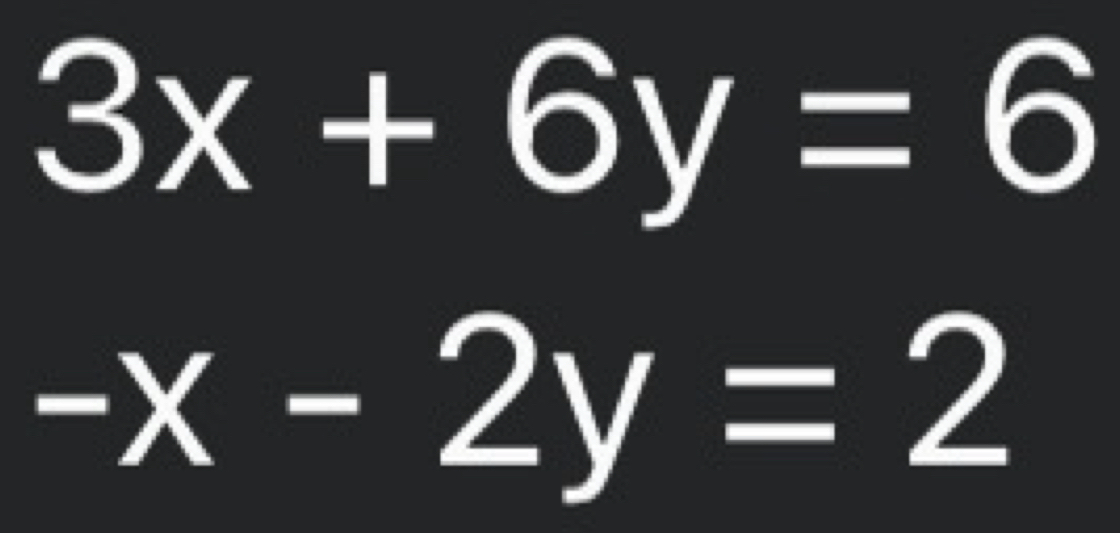 3x+6y=6
-x-2y=2