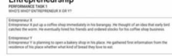 Entrepreneurshp 
peRforMANce task 1 WHO'S 1MO? ENTREPRENEUR X OR YT 
Enbegreneur X
Entoepreneur X put up a coffiee shop immedately in his buranpay. He thought of an ies that early bed 
catches the worm. He eventually hred his friends and ordered stocks for his coflee skop business 
Entrepreneur Y
Smepreneur Y is plarning to open a bakery shop in his place. He gethered frst information from the 
residence of his place whether what kird of bread they love to eat