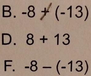 B. -8+(-13)
D. 8+13
F. -8-(-13)