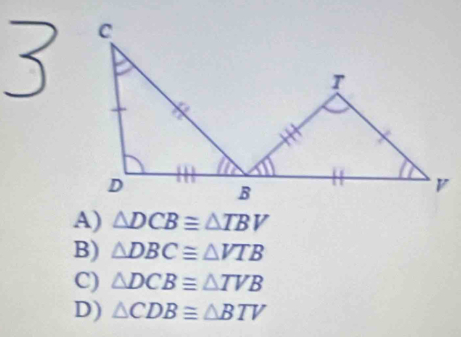 A) △ DCB≌ △ TBV
B) △ DBC≌ △ VTB
C) △ DCB≌ △ TVB
D) △ CDB≌ △ BTV