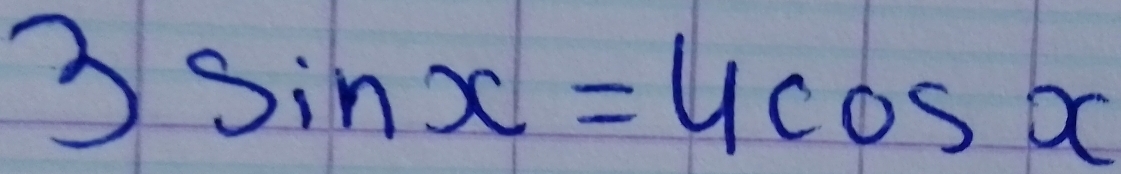 3sin x=4cos x