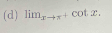 lim_xto π^+cot x.