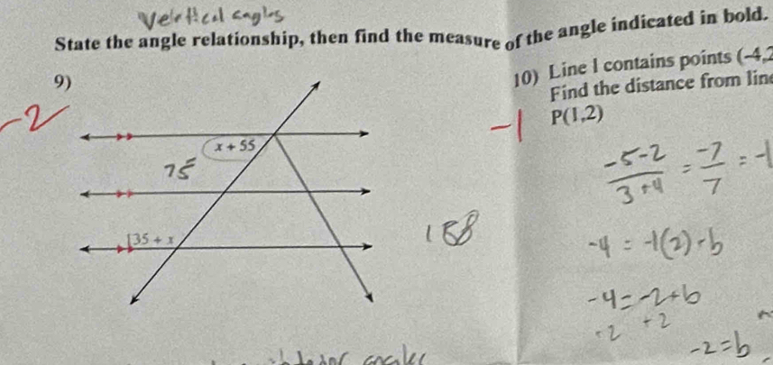 State the angle relationship, then find the measure of the angle indicated in bold.
10) Line l contains points (-4,2
Find the distance from lin
P(1,2)