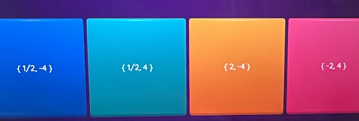  1/2,-4
 1/2,4
 2,-4
 -2,4