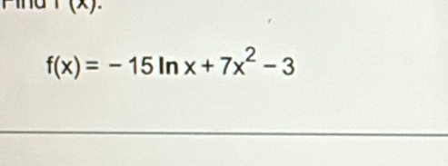 10
f(x)=-15ln x+7x^2-3