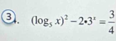 3 (log _5x)^2-2· 3^x= 3/4 