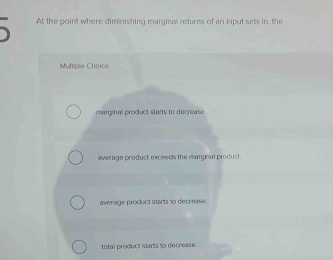 Solved: At the point where diminishing marginal returns of an input ...