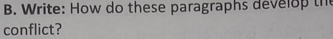 Write: How do these paragraphs develop the 
conflict?
