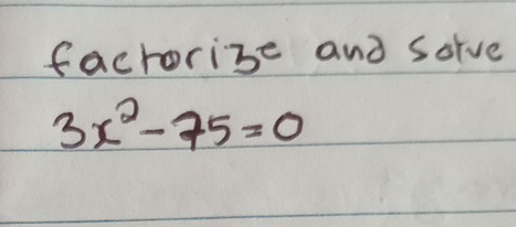 factorize and sorve
3x^2-75=0