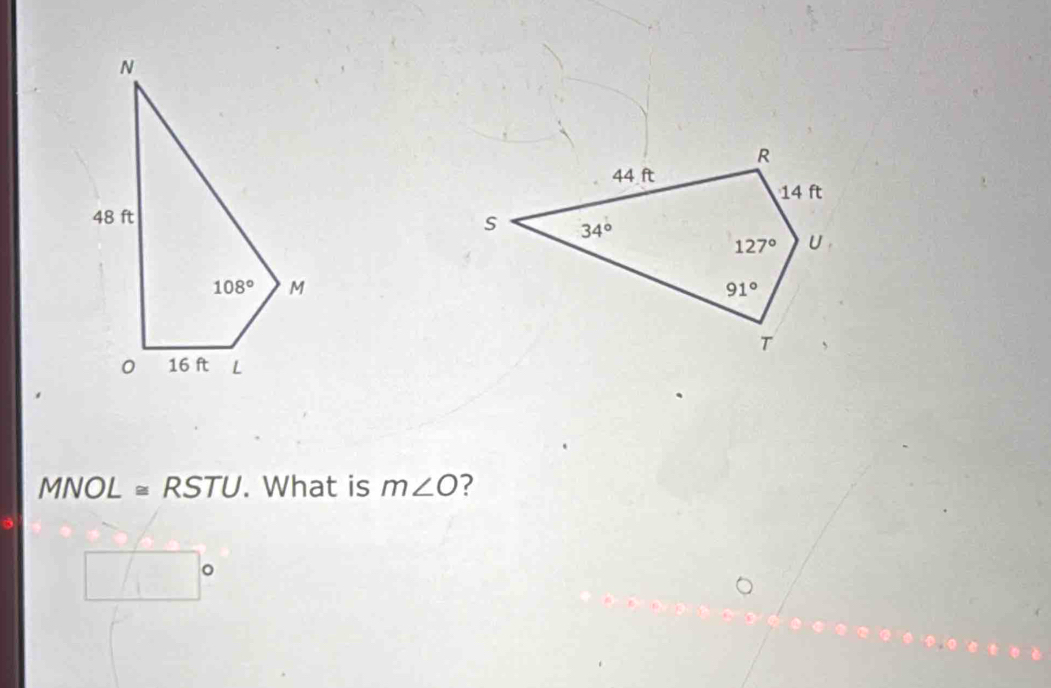 MNOL ≌ RSTU. What is m∠ O ?
□ c