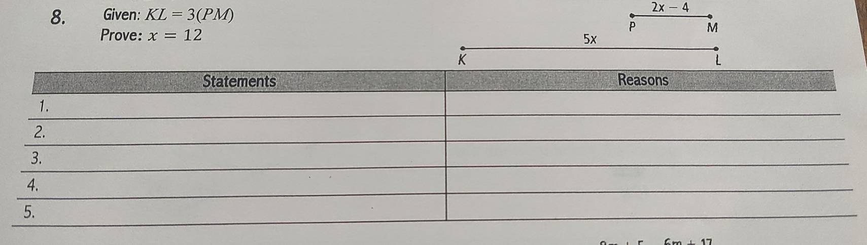 Given: KL=3(PM) 2x-4
P
Prove: x=12
M
5x
K
L