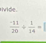 ivide.
 (-11)/20 /  1/14 =□