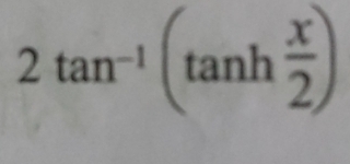 2tan^(-1)(tan h x/2 )