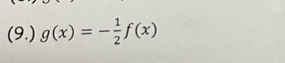 (9.) g(x)=- 1/2 f(x)