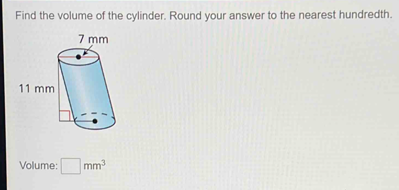 Find the volume of the cylinder. Round your answer to the nearest hundredth. 
Volume: □ mm^3