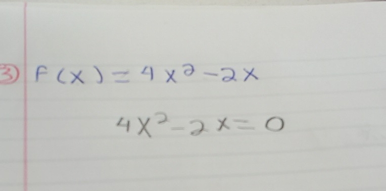 f(x)=4x^2-2x
4x^2-2x=0