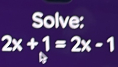 Solve:
2x+1=2x-1