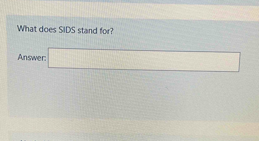 What does SIDS stand for? 
Answer: □