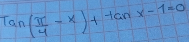 Tan( π /4 -x)+tan x-1=0