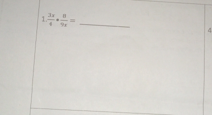 1  3x/4 ·  8/9x = _ 
4