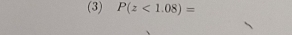 (3) P(z<1.08)=