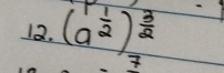 (a^(frac 1)2)^ 3/2 