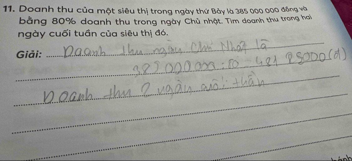 Doanh thu của một siêu thị trong ngày thứ Bảy là 385 000 000 đồng và 
bằng 80% doanh thu trong ngày Chủ nhật. Tìm doanh thu trong hai 
ngày cuối tuần của siêu thị đó. 
_ 
Giải: 
_ 
_ 
_ 
_ 
_