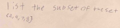 list the subser of theset
 2,4,7,8