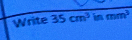 Write 35cm^3 inmm^3