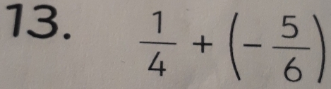  1/4 +(- 5/6 )