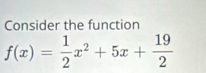 Consider the function
f(x)= 1/2 x^2+5x+ 19/2 