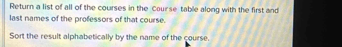 Solved: Return a list of all of the courses in the Course table along ...