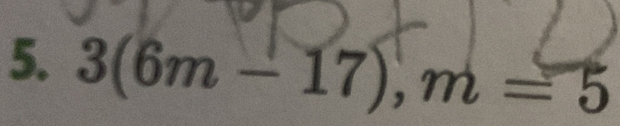 3(6m-17) , m = 5