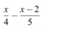  x/4 - (x-2)/5 