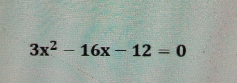 3x^2-16x-12=0