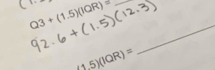 Q3+(1.5)(IQR)= _ 
_
(1.5)(IQR)=