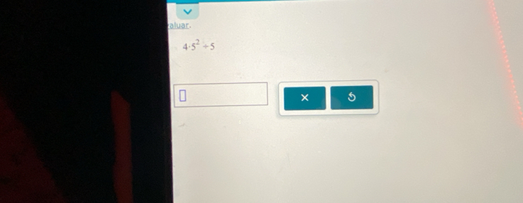 aluar.
4· 5^2+5
× 5