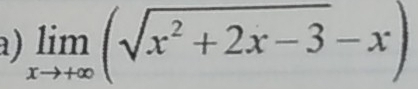 limlimits _xto +∈fty (sqrt(x^2+2x-3)-x)