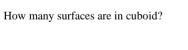 How many surfaces are in cuboid?