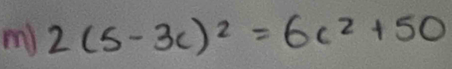 my 2(5-3c)^2=6c^2+50