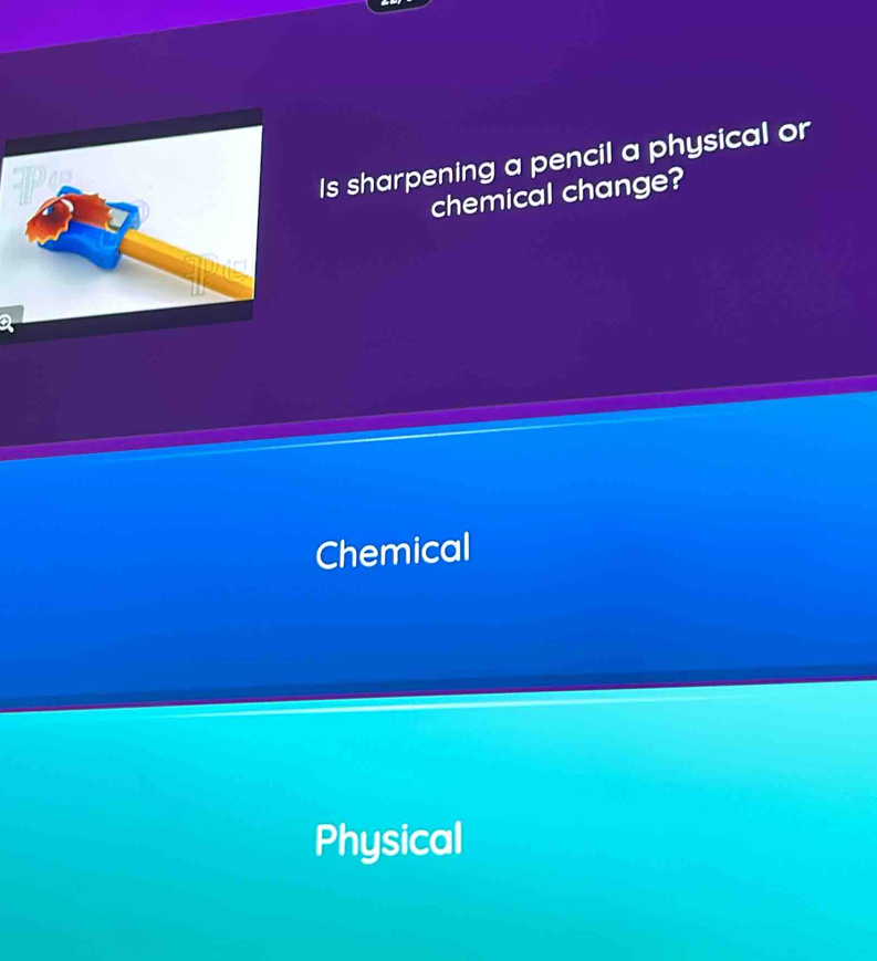 Is sharpening a pencil a physical or
chemical change?

Chemical
Physical