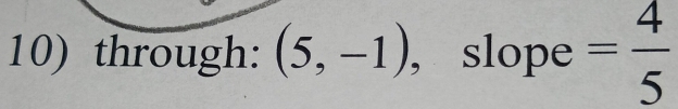 through: (5,-1) , slope = 4/5 