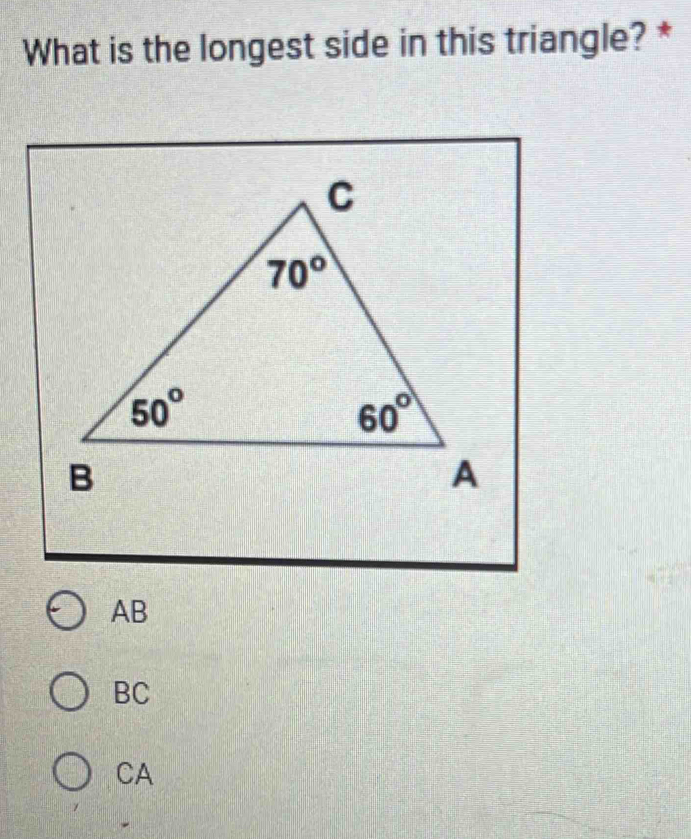 What is the longest side in this triangle? *
AB
BC
CA