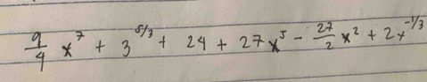  9/4 x^7+3^(5/3)+24+27x^5- 27/2 x^2+2x^(-1/3)