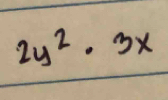 2y^2· 3x