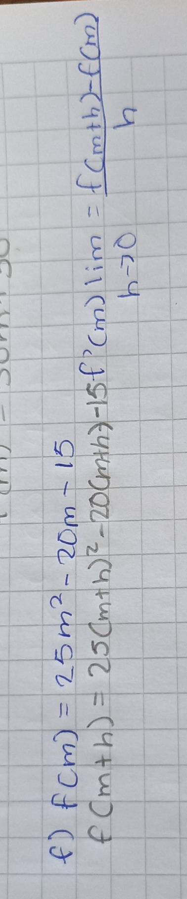 f(m)=25m^2-20m-15
f(m+n)=25(m+n)^2-20(m+n)-15f'(m)lim _hto 0= (f(m+h)-f(m))/h 