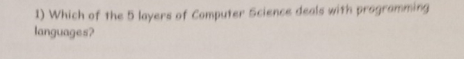 Which of the 5 layers of Computer Science deals with programming 
languages?